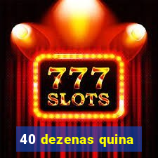 40 dezenas quina